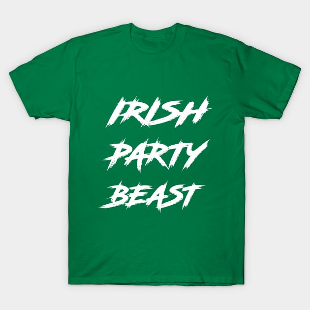 Irish Party Beast - St. Patrick's Day Shirt T-Shirt by NoPlanB